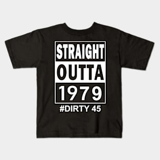 Straight Outta 1979 Dirty 45 45 Years Old Birthday Kids T-Shirt